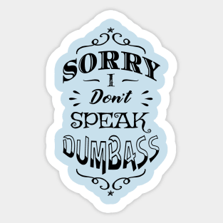 Antisocial Sorry I Don't Speak Dumbass Sticker